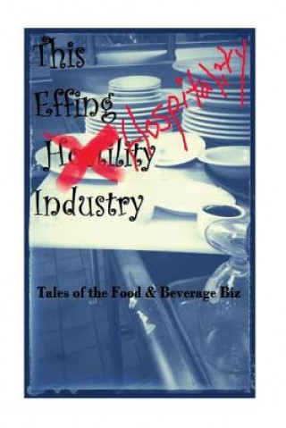 Kniha The EFFIN Hostility/Hospitality Industry: Tales of the Food and Beverage Biz Mrs Hanna Vance