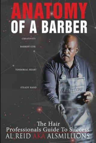 Könyv Anatomy Of A Barber: The Hair Professionals Guide To Success Al Alsmillions Reid