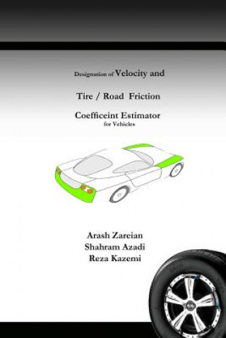 Könyv Designation of Velocity and Tire /Road Friction Coefficient Estimator for Vehicles Arash Zareian