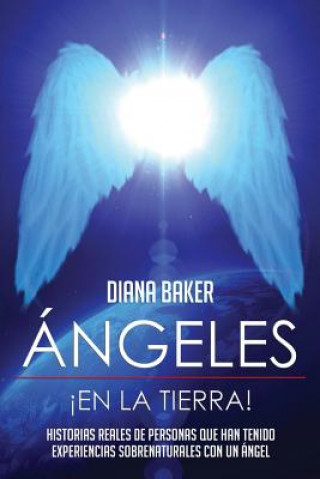 Buch Ángeles En La Tierra: Historias reales de personas que han tenido experiencias sobrenaturales con un ángel Diana Baker