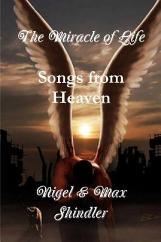 Książka The Miracle of Life: Songs from Heaven Nigel Shindler