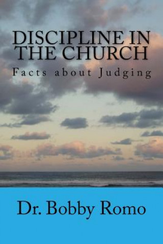 Kniha Discipline in the Church: Facts about Judging Dr Bobby Romo