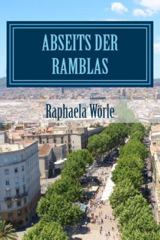 Carte Abseits der Ramblas (handlicheres Taschenbuchformat): Touren durch Barcelona für Anfänger und Fortgeschrittene Raphaela Worle
