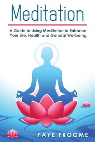 Carte Meditation: A Guide to Using Meditation to Enhance Your Life, Health and General Well-being Faye Froome
