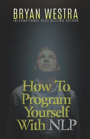 Kniha How To Program Yourself With NLP Bryan Westra