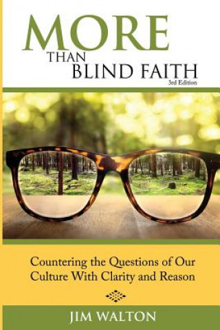 Knjiga More Than Blind Faith: Countering the Questions of Our Culture With Clarity and Reason Jim Walton