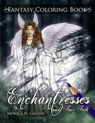 Книга Enchantresses and Fair Folk: Fantasy Coloring Book Monica N Galvan