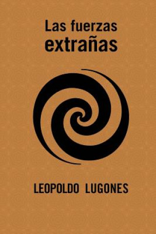 Carte Las fuerzas extra?as Leopoldo Lugones