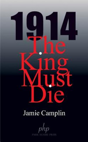 Book 1914 The King Must Die Jamie Camplin