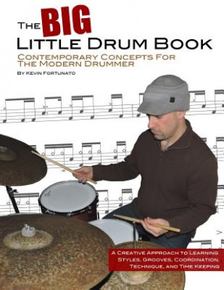 Carte The Big Little Drum Book: Contemporary Concepts For The Modern Drummer Kevin Fortunato