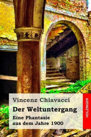 Kniha Der Weltuntergang: Eine Phantasie aus dem Jahre 1900 Vincenz Chiavacci