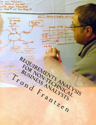 Könyv Requirements Analysis for Non-Technical Business Analysts: Business Requirements Elicitation Trond Frantzen