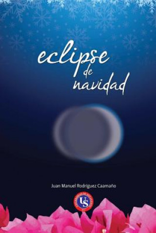 Książka Eclipse de Navidad Dr Juan Manuel Rodriguez Caamano