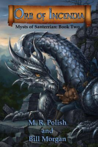 Carte Orb of Incendia: Mysts of Santerrian Book Two Bill Morgan