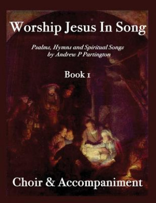 Βιβλίο Worship Jesus In Song Choir & Accompaniment MR Andrew P Partington