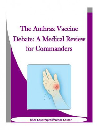 Knjiga The Anthrax Vaccine Debate: A Medical Review for Commanders Usaf Counterproliferation Center