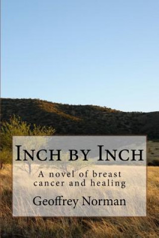 Kniha Inch by Inch: A novel of breast cancer and healing Geoffrey Norman