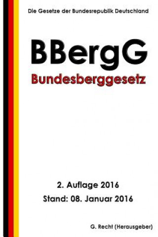 Könyv Bundesberggesetz (BBergG), 2. Auflage 2016 G Recht