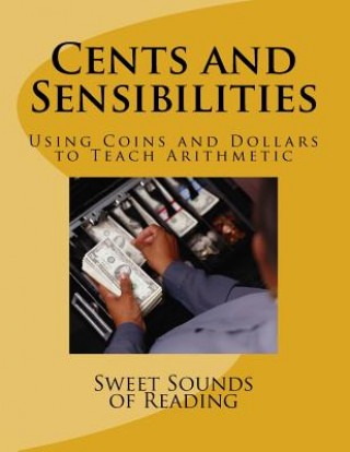 Книга Cents and Sensibilities: Using Coins and Dollars to Teach Arithmetic Sweet Sounds of Reading
