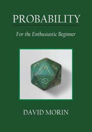 Könyv Probability: For the Enthusiastic Beginner David J Morin