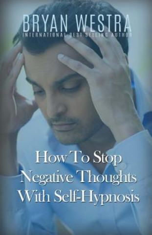 Carte HOW TO STOP NEGATIVE THOUGHTS Bryan Westra