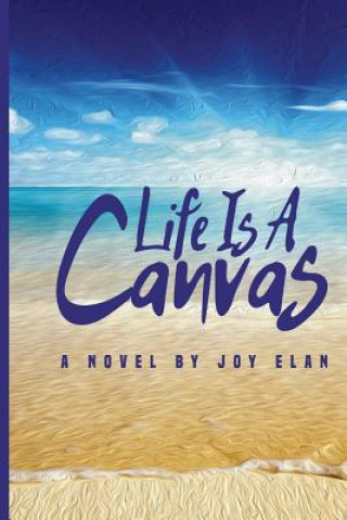 Книга Life Is A Canvas Joy Elan