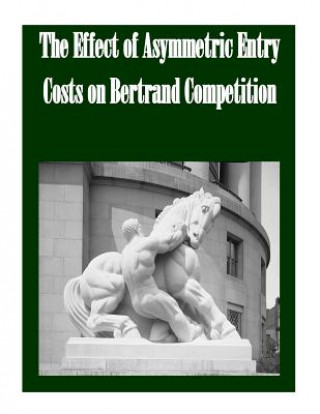 Carte The Effect of Asymmetric Entry Costs on Bertrand Competition Federal Trade Commission