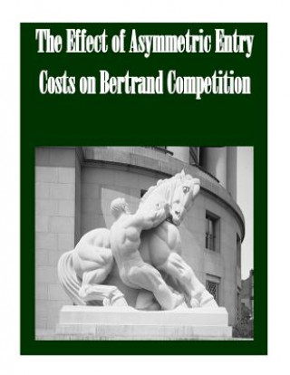 Kniha The Effect of Asymmetric Entry Costs on Bertrand Competition Federal Trade Commission