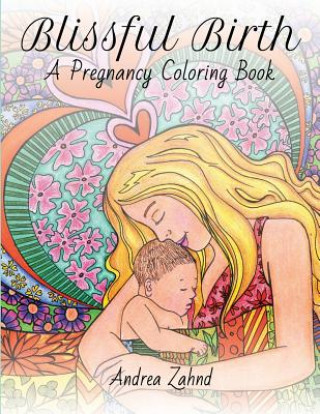 Libro Blissful Birth: A Pregnancy Coloring Book Andrea Zahnd