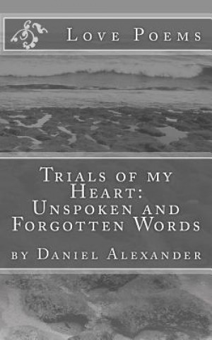 Kniha Trials of my Heart: Unspoken and Forgotten Words Daniel Alexander