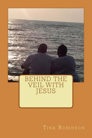 Book Behind The Veil With Jesus Tina Robinson