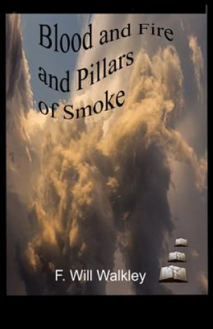 Książka Blood and Fire and Pillars of Smoke F Will Walkley