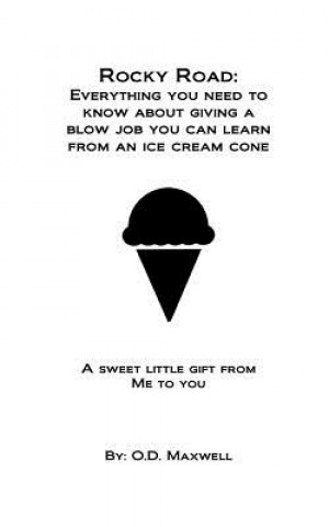 Książka Rocky Road: Everything you need to know about giving a blow job, you can learn from an ice cream cone: A sweet little gift from me O D Maxwell