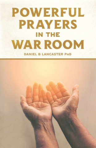 Knjiga Powerful Prayers in the War Room Daniel B Lancaster