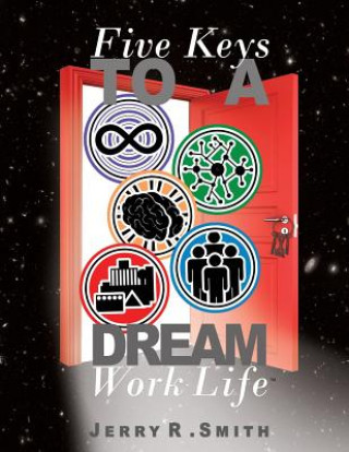 Kniha 5 Keys To A Dream Work-Life: Designing A Dream Work-Life MR Jerry R Smith