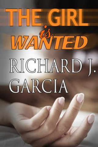 Kniha The Girl is Wanted: Mystery (Thriller Suspense Crime Murder psychology Fiction)Series: Women Sleuths Short story Richard J Garcia