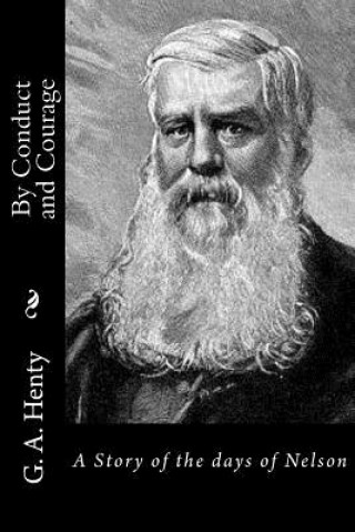 Книга By Conduct and Courage: A Story of the days of Nelson G. A. Henty