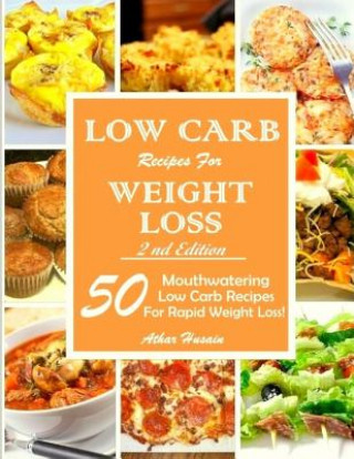 Carte Low Carb Recipes For Weght Loss!: 50 Mouthwatering Low Carb Recipes For Rapid Weight Loss! Athar Husain