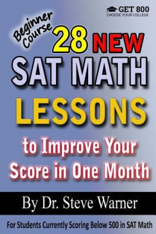 Kniha 28 New SAT Math Lessons to Improve Your Score in One Month - Beginner Course: For Students Currently Scoring Below 500 in SAT Math Steve Warner