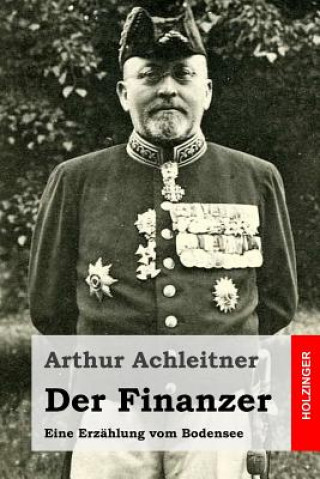 Kniha Der Finanzer: Eine Erzählung vom Bodensee Arthur Achleitner