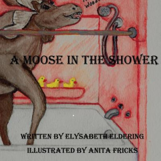 Book A Moose In The Shower Elysabeth Eldering