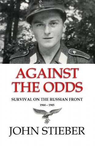 Kniha Against the Odds: Survival on the Russian Front John Stieber