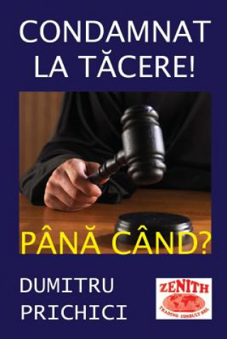 Kniha Condamnat La Tacere! Pana Cand?: Dezvaluiri Dumitru Prichici