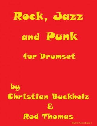 Könyv Rock, Jazz and Punk for Drumset Christian Buckholz