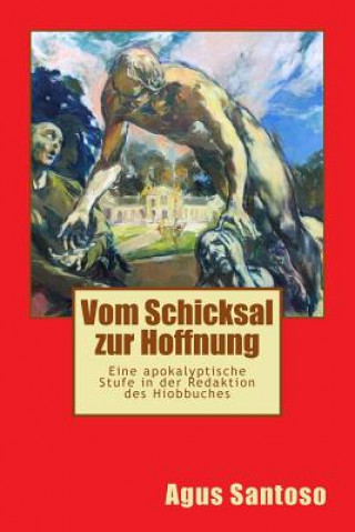 Kniha Vom Schicksal zur Hoffnung: Eine apokalyptische Stufe in der Redaktion des Hiob AGUS SANTOSO