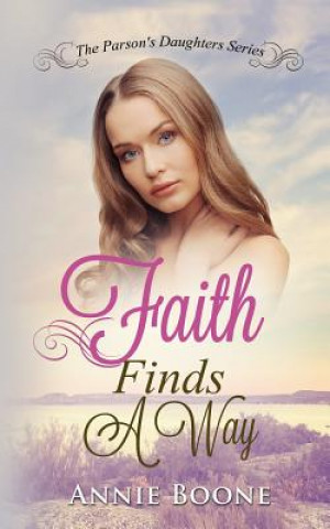 Kniha Faith Finds a Way: A Sweet and Clean Mail Order Bride Story Annie Boone