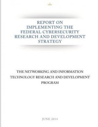 Kniha Report on Implementing the Federal Cybersecurity Research and Development Strategy The Networking and Information Technolog