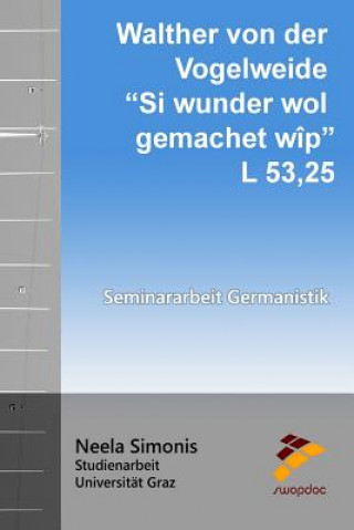 Knjiga Walther von der Vogelweide - Si wunder wol gemachet wîp: L 53,25 Neela Simonis