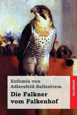 Könyv Die Falkner vom Falkenhof Eufemia Von Adlersfeld-Ballestrem
