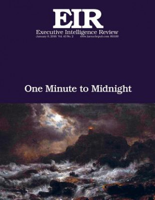 Carte One Minute to Midnight: Executive Intelligence Review; Volume 43, Issue 2 Lyndon H Larouche Jr